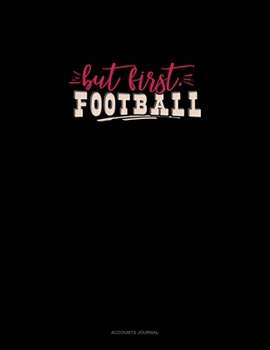 But First, Football: Accounts Journal