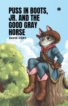 Puss in Boots, Jr. and the Good Gray Horse