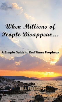 Hardcover When Millions of People Disappear...: A Simple Guide to End Times Prophecy Book