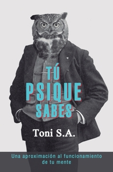 Paperback Tú Psique Sabes: Una aproximación al funcionamiento de tu mente [Spanish] Book