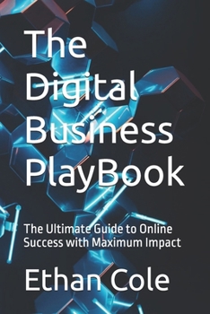 Paperback The Digital Business PlayBook: The Ultimate Guide to Online Success with Maximum Impact Book