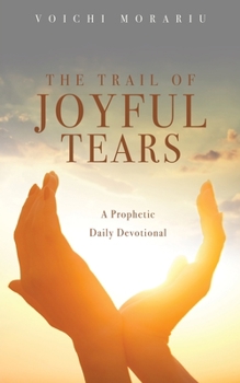 Paperback The Trail of Joyful Tears: A Prophetic Daily Devotional Book