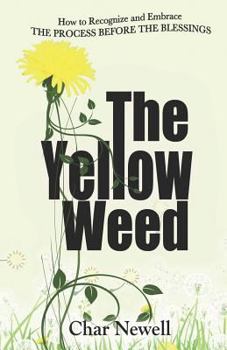 Paperback The Yellow Weed: How to Recognize and Embrace the Process Before the Blessings Book