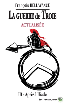 Paperback La Guerre de Troie Actualisé: III Après l'Iliade [French] Book