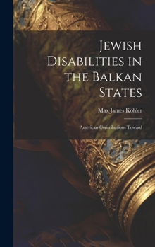 Hardcover Jewish Disabilities in the Balkan States: American Contributions Toward Book