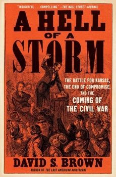 Paperback A Hell of a Storm: The Battle for Kansas, the End of Compromise, and the Coming of the Civil War Book