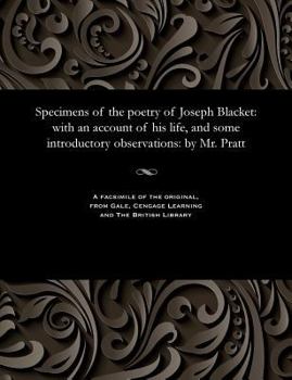 Paperback Specimens of the Poetry of Joseph Blacket: With an Account of His Life, and Some Introductory Observations: By Mr. Pratt Book