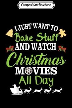 Paperback Composition Notebook: I Just Want To Bake Stuff Watch Christmas Movie Merry Xmas Journal/Notebook Blank Lined Ruled 6x9 100 Pages Book