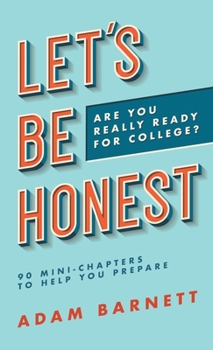 Hardcover Let's Be Honest Are You Really Ready for College?: 90 Mini-Chapters to Help You Prepare Book