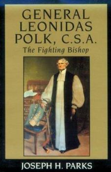 General Leonidas Polk C.S.A.: The Fighting Bishop (Southern Biography Series)