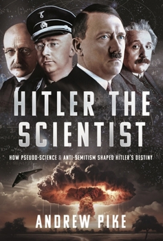 Hardcover Hitler the Scientist: How Pseudo-Science and Anti-Semitism Shaped Hitler's Destiny Book