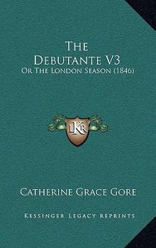 Paperback The Debutante V3: Or The London Season (1846) Book