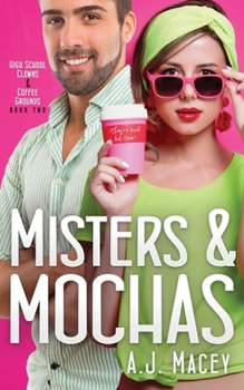 Misters & Mochas (High School Clowns & Coffee Grounds) - Book #2 of the High School Clowns & Coffee Grounds