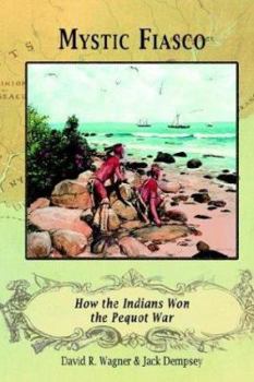 Paperback Mystic Fiasco How the Indians Won the Pequot War Book