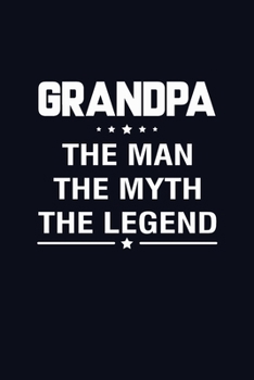 Paperback Grandpa The Man The Myth The Legend: Journal The Best GrandFather Ever Notebook Wide Lined Paper Simple Useful Gift for Writing Ideas Notes Memories T Book