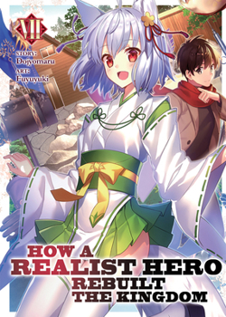 How a Realist Hero Rebuilt the Kingdom (Light Novel) Vol. 7 - Book #7 of the How a Realist Hero Rebuilt the Kingdom Light Novel