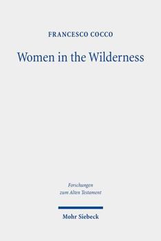 Hardcover Women in the Wilderness: The 'Female Legislation' of the Book of Numbers (Num 5,11-31; 27,1-11; 30,2-17) Book