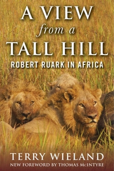 Paperback A View from a Tall Hill: Robert Ruark in Africa Book