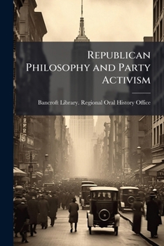 Paperback Republican Philosophy and Party Activism: Oral History Transcript / and Related Material, 1982-198 Book