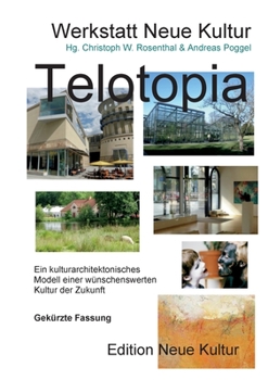 Paperback Telotopia: Ein kulturarchitektonisches Modell einer wünschenswerten Kultur der Zukunft ( gekürzte Fassung in Brilliiant-Druck) [German] Book