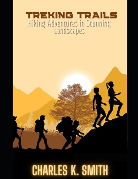 Trekking Trails: Hiking Adventures in Stunning Landscapes