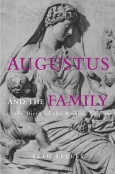 Hardcover Augustus and the Family at the Birth of the Roman Empire Book