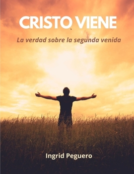 Paperback Cristo Viene: La Verdad Acerca de la Segunda Venida de Cristo y del Fin del Mundo [Spanish] Book