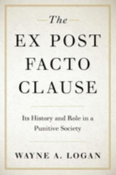 Hardcover The Ex Post Facto Clause: Its History and Role in a Punitive Society Book