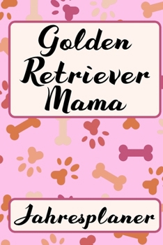 Paperback GOLDEN RETRIEVER MAMA Jahresplaner: Ohne Datum - S??er Hunde Mama Terminkalender - Freier Planer f?r Schule Beruf Freizeit & Famile - 52 Wochen (12 Mo [German] Book