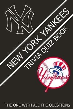 New York Yankees Trivia Quiz Book: The One With All The Questions