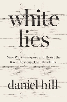 Paperback White Lies: Nine Ways to Expose and Resist the Racial Systems That Divide Us Book