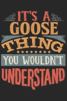 It's A Goose Thing You Wouldn't Understand: Gift For Goose Lover 6x9 Planner Journal