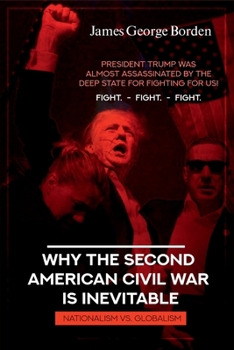 WHY THE SECOND AMERICAN CIVIL WAR IS INEVITABLE: NATIONALISM VS. GLOBALISM