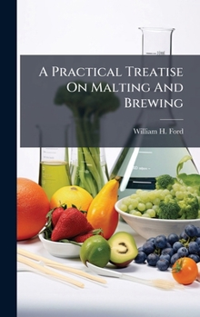 Hardcover A Practical Treatise On Malting And Brewing Book