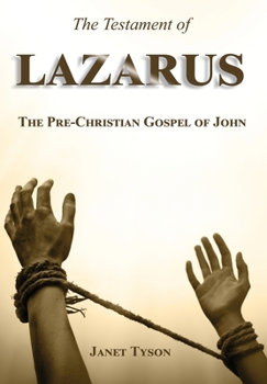 Hardcover The Testament of Lazarus: The Pre-Christian Gospel of John Book