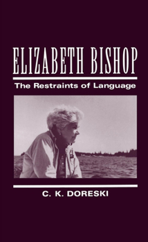 Hardcover Elizabeth Bishop: The Restraints of Language Book