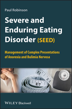 Paperback Severe and Enduring Eating Disorder (SEED): Management of Complex Presentations of Anorexia and Bulimia Nervosa Book