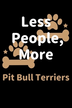 Paperback Less People, More Pit Bull Terriers: Journal (Diary, Notebook) Funny Dog Owners Gift for Pit Bull Terrier Lovers Book