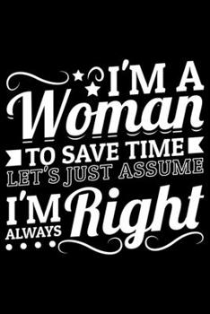 Paperback I'm A Woman To Save Time Let's Just Assume I'm Always Right: Lined A5 Notebook for Chemistry Journal Book