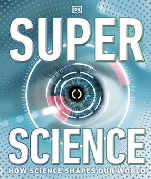Hardcover Super Science: How Science Shapes Our World (DK Super Nature Encyclopedias) Book
