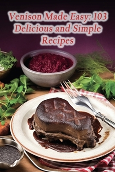 Paperback Venison Made Easy: 103 Delicious and Simple Recipes Book