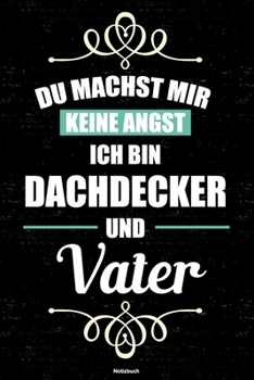 Du machst mir keine Angst ich bin Dachdecker und Vater Notizbuch: Dachdecker Journal DIN A5 liniert 120 Seiten Geschenk (German Edition)