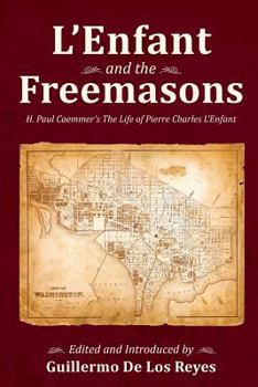 Paperback L'Enfant and the Freemasons: H. Paul Caemmer's The Life of Pierre Charles L'Enfant Book