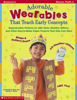 Paperback Adorable "Wearables" That Teach Early Concepts: Reproducible Patterns for ABC Vests, Weather Mittens, and Other Easy-To-Make Paper Projects That Kids Book
