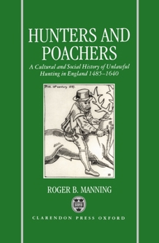 Hardcover Hunters and Poachers: A Social and Cultural History of Unlawful Hunting in England 1485-1640 Book