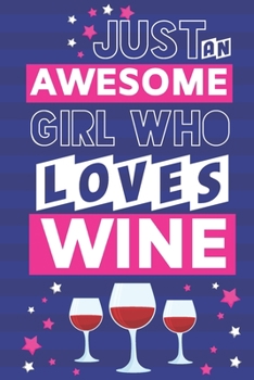 Paperback Just an Awesome Girl Who Loves Wine: Unique Wine Gifts for Women: Blue & Pink Lined Notebook or Journal Book