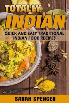 Paperback Totally Indian: Quick and Easy Traditional Indian Food Recipes Book