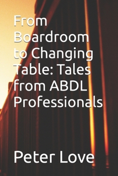 Paperback From Boardroom to Changing Table: Tales from ABDL Professionals Book