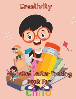 Paperback Creativity Alphabet Letter Tracing Book For Child: 8.5''x11''/ Alphabet Letter Tracing Book