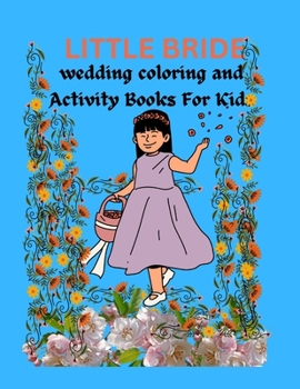 Paperback Little Bride Wedding Coloring And Activity Book For Kids: Flower girl book for kids. Ages 4-12 Book